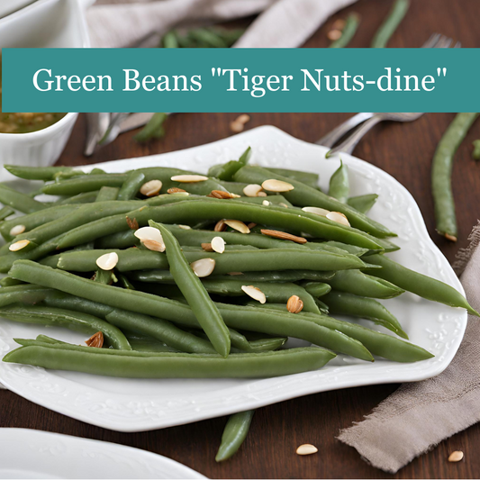 Green Beans "Tiger Nut-dine"