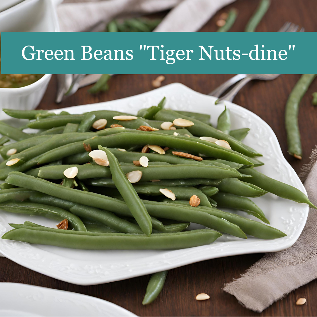 Green Beans "Tiger Nut-dine"